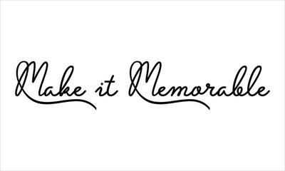 Make it Memorable Black script Hand written thin Typography text lettering and Calligraphy phrase isolated on the White background