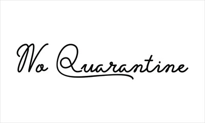 No Quarantine Black script Hand written thin Typography text lettering and Calligraphy phrase isolated on the White background 