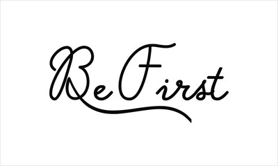 Be First Black script Hand written thin Typography text lettering and Calligraphy phrase isolated on the White background 