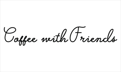 Coffee with Friends Hand written Black script  thin Typography text lettering and Calligraphy phrase isolated on the White background 