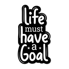 life must have a goal lettering