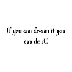 Text If you can dream it you can do it! Lettering illustration