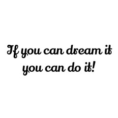 Text If you can dream it you can do it! Lettering illustration