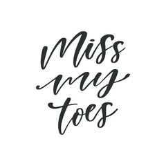 Fototapeta na wymiar Miss my toes hand drawn quote, isolated on white background. Handwritten pregnancy phrase, vector t-shirt design, card template