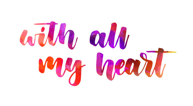 With all my heart - handwritten modern watercolor calligraphy inspirational text