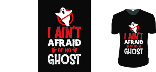  I Ain't Afraid of No Ghost T-Shirt. Halloween Gift Idea, Halloween Vector graphic for t shirt, Vector graphic, Halloween Holidays.