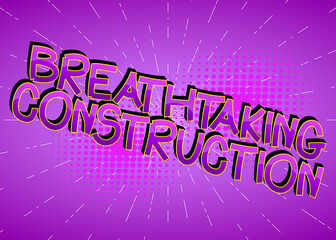 Breathtaking Construction comic book style cartoon words on abstract comics background.