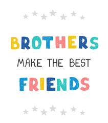 Vector illustration with hand drawn lettering - Brothers make the best friends. Colourful typography design in Scandinavian style for postcard, banner, t-shirt print, invitation, greeting card, poster