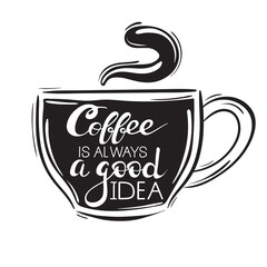 Hand drawn coffee cup with quote Coffee is always a good idea on it . Perfect for textile card poster banner cafe or bar menu. Coffee cup sketch isolated on white background. 