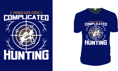 When Life Gets Complicated I Hunt. Hunting T-Shirt, Hunting Vector graphic for t shirt. Vector graphic, typographic poster or t-shirt. Hunting style background.