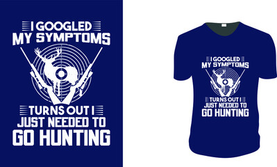 i googled my symptoms turns out i just needed go hunting. Hunting T-Shirt, Hunting Vector graphic for t shirt. Vector graphic, typographic poster or t-shirt. Hunting style background.