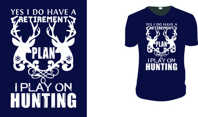 Yes I do have Retirement Play I Play on Hunting. Hunting T-Shirt, Hunting Vector graphic for t shirt. Vector graphic, typographic poster or t-shirt. Hunting style background.