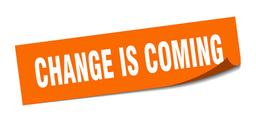 change is coming sticker. square isolated label sign. peeler