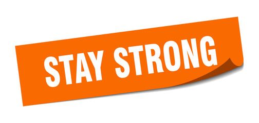 stay strong sticker. square isolated label sign. peeler