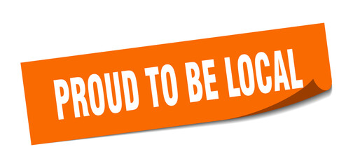 proud to be local sticker. square isolated label sign. peeler