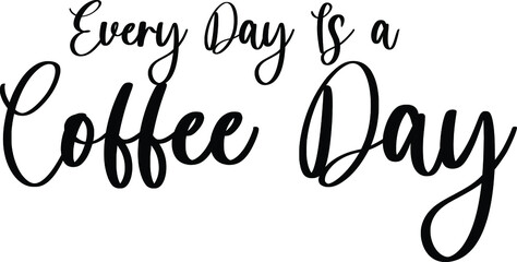 Every Day Is a Coffee Day Handwritten Typography Black Color Text On White Background