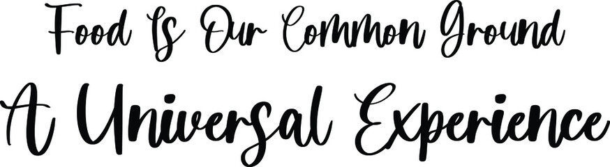 Food Is Our Common Ground A Universal Experience Handwritten Typography Black Color Text On White Background