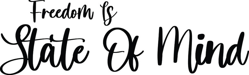 Freedom Is State Of Mind Handwritten Typography Black Color Text On White Background
