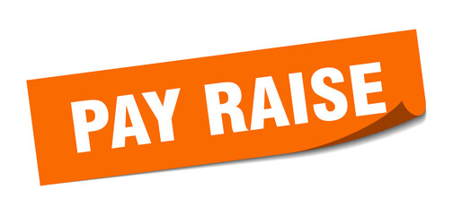 pay raise sticker. square isolated label sign. peeler