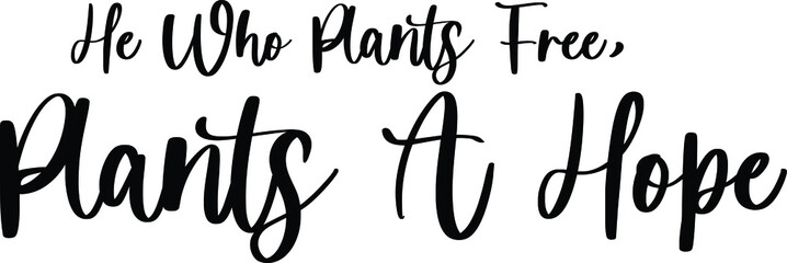 He Who Plants Free, Plants A Hope Handwritten Typography Black Color Text On White Background