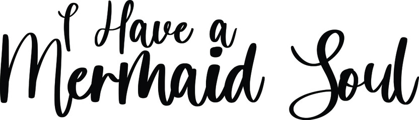 I Have a Mermaid Soul Handwritten Typography Black Color Text On White Background