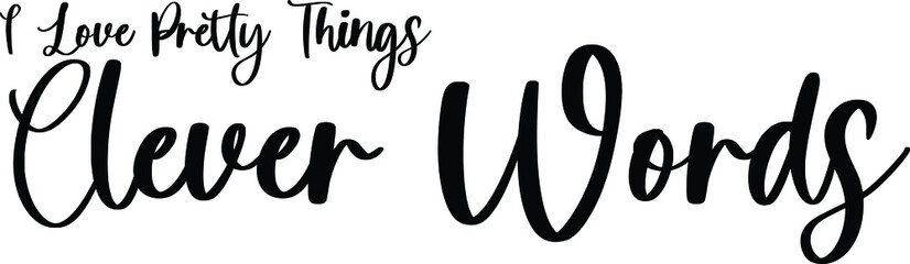 I Love Pretty Things Clever Words Handwritten Typography Black Color Text On White Background