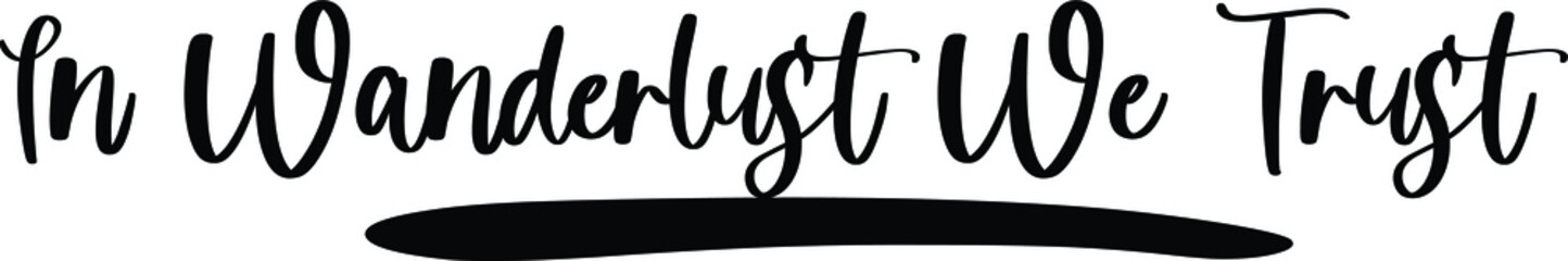 In Wanderlust We Trust Handwritten Typography Black Color Text On White Background