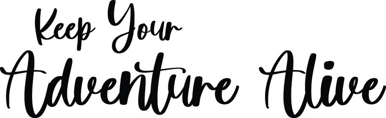 Keep Your Adventure Alive Typography Black Color Text On White Background