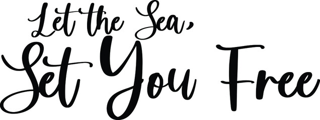 Let the Sea, Set You Free Typography Black Color Text On White Background