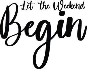 Fototapeta premium Let the Weekend Begin Typography Black Color Text On White Background