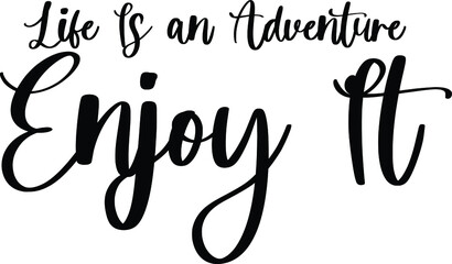 Life Is an Adventure Enjoy It Typography Black Color Text On White Background