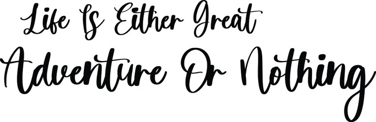 Life Is either Great Adventure Or Nothing Typography Black Color Text On White Background
