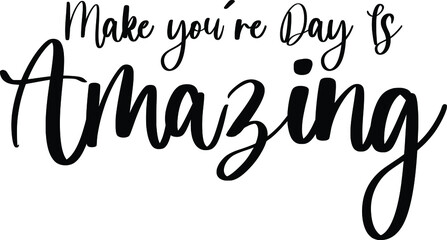 Make you’re Day Is Amazing Typography Black Color Text On White Background