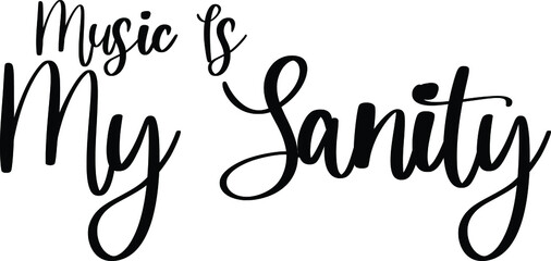 Music Is My Sanity Typography Black Color Text On White Background