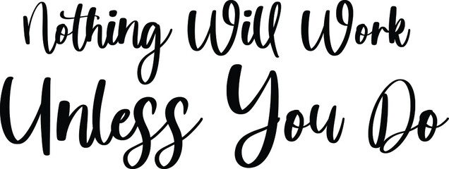 Nothing Will Work Unless You Do Typography Black Color Text On White Background