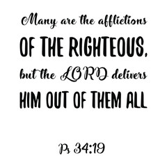 Many are the afflictions of the righteous, but the LORD delivers him out of them all. Bible verse quote