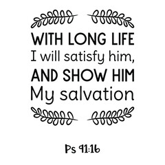 With long life I will satisfy him, and show him My salvation. Bible verse quote
