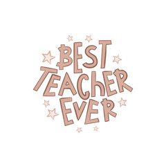 Best teacher ever in doodle style. Hand drawn lettering isolated on white background. Vector illustration for banner, logo, page or greeting card for world teacher's day.