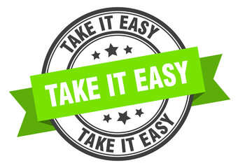 take it easy label sign. round stamp. band. ribbon