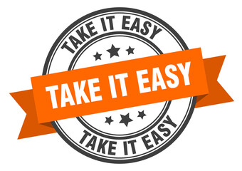 take it easy label sign. round stamp. band. ribbon
