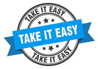 Fototapeta premium take it easy label sign. round stamp. band. ribbon