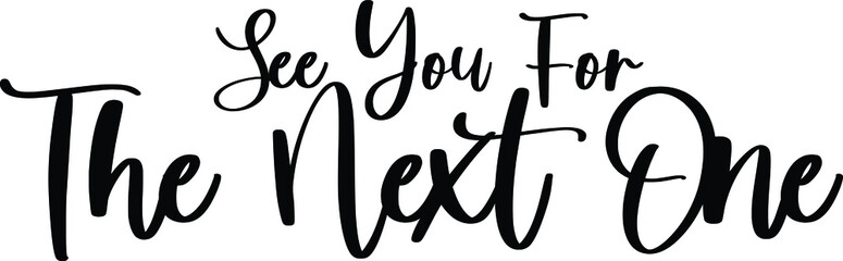 See You For The Next One Handwritten Typography Black Color Text On White Background