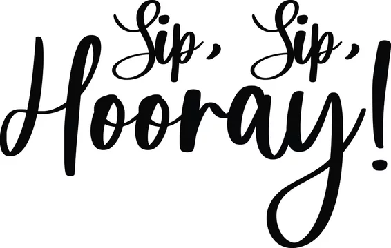 Sip, Sip, Hooray!. Handwritten Typography Black Color Text On