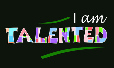 I am talented self esteem affirmation quotes for confidence building. Artistic original text illustration Inspiring motivational communication.
