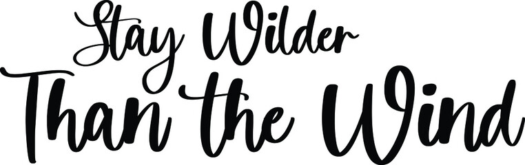Stay Wilder Than the Wind Typography Black Color Text On White Background