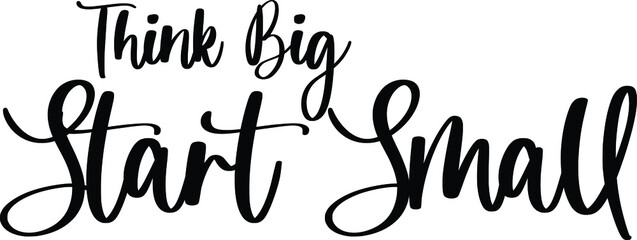 Fototapeta premium Think Big Start Small Typography Black Color Text On White Background