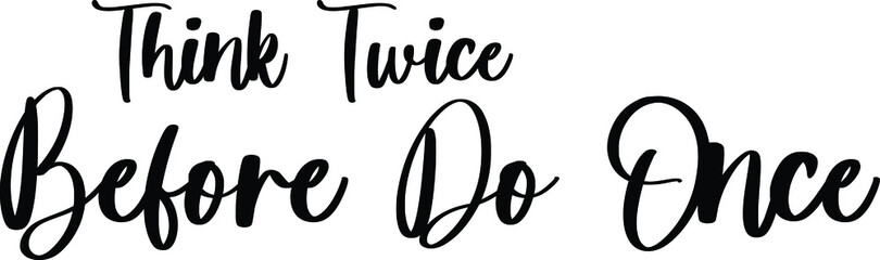 Obraz premium Think Twice Before Do Once Typography Black Color Text On White Background