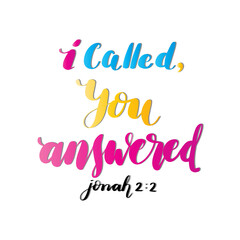 I Called, You Answered. Bible Quote. Handwritten Inspirational Motivational Quotes. Hand Lettering Quote. Design For Greeting Cards, Apparel, Prints, and Stickers.