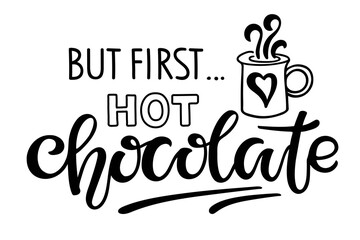 But first Hot Chocolate text with mug sketch isolated on white. Handwritten quote about cocoa for cafe and restaurant. Inscription for prints and posters, menu design, invitation and greeting cards.
