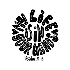 My Life Is In Your Hands quote Lettering. Psalms Quote. Hand Lettered Bible quote. Handwritten Inspirational Motivational Quote. Modern Calligraphy